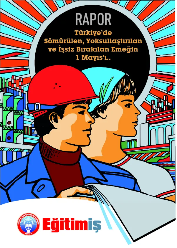RAPOR-TÜRKİYE`DE SÖMÜRÜLEN, YOKSULLAŞTIRILAN VE İŞSİZ BIRAKILAN EMEĞİN 1 MAYIS`I | EĞİTİM İŞ