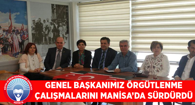 GENEL BAŞKANIMIZ ÖRGÜTLENME ÇALIŞMALARINI MANİSA’DA SÜRDÜRDÜ | EĞİTİM İŞ