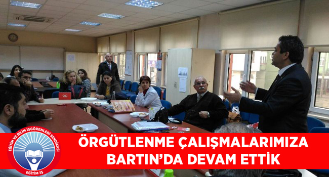 ÖRGÜTLENME ÇALIŞMALARIMIZA BARTIN`DA DEVAM ETTİK | EĞİTİM İŞ
