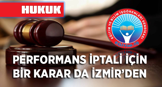 PERFORMANS İPTALİ İÇİN BİR KARAR DA İZMİR’DEN | EĞİTİM İŞ