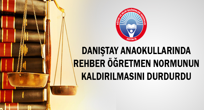 DANIŞTAY ANAOKULLARINDA REHBER ÖĞRETMEN NORMUNUN KALDIRILMASINI DURDURDU | EĞİTİM İŞ