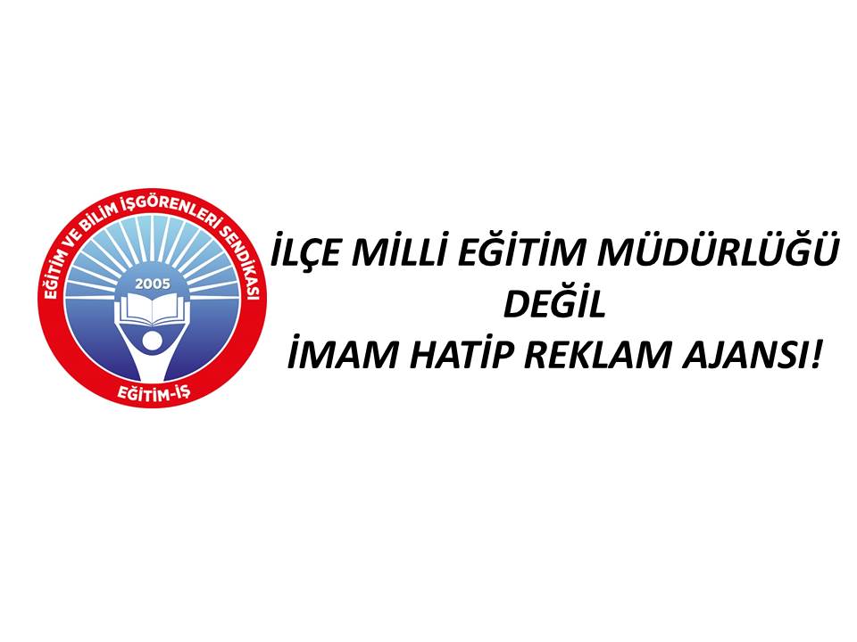 İLÇE MİLLİ EĞİTİM MÜDÜRLÜĞÜ DEĞİL İMAM HATİP REKLAM AJANSI! | EĞİTİM İŞ