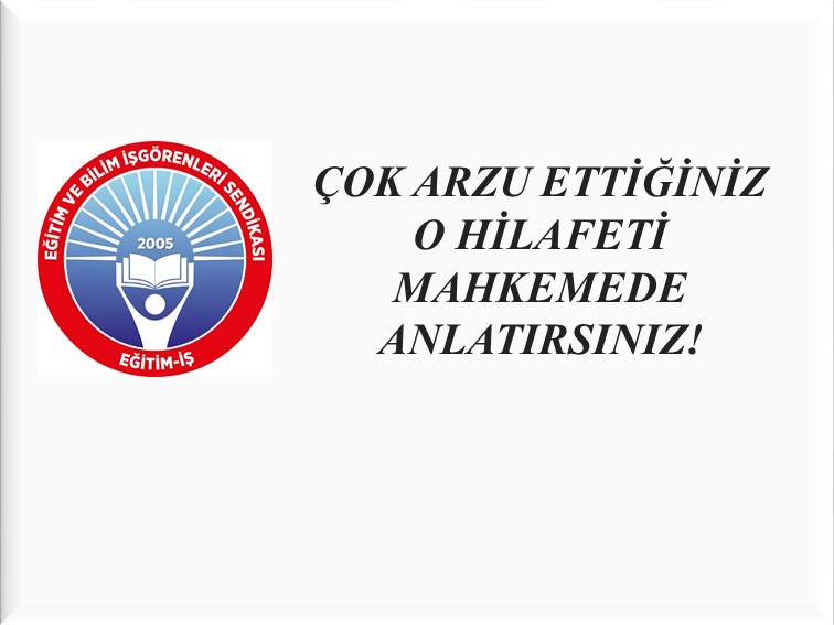 ÇOK ARZU ETTİĞİNİZ O HİLAFETİ MAHKEMEDE ANLATIRSINIZ! | EĞİTİM İŞ