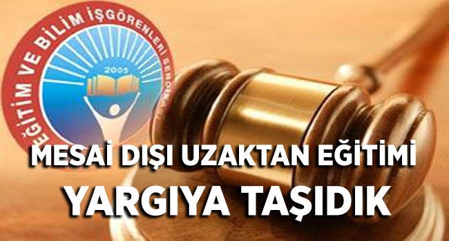 Mesai Dışı Uzaktan Eğitimi Yargıya Taşıdık | EĞİTİM İŞ