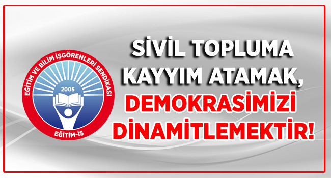 SİVİL TOPLUMA KAYYIM ATAMAK,DEMOKRASİMİZİ  DİNAMİTLEMEKTİR! | EĞİTİM İŞ