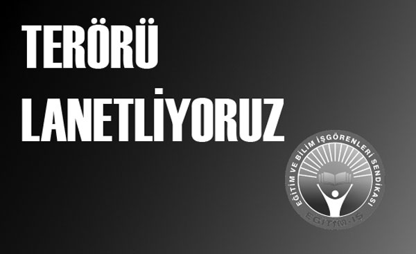 TERÖRÜ LANETLİYORUZ | EĞİTİM İŞ