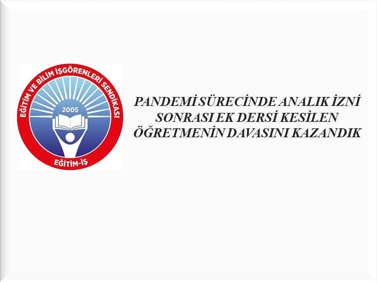 PANDEMİ SÜRECİNDE ANALIK İZNİ SONRASI EK DERSİ KESİLEN ÖĞRETMENİN DAVASINI KAZANDIK | EĞİTİM İŞ