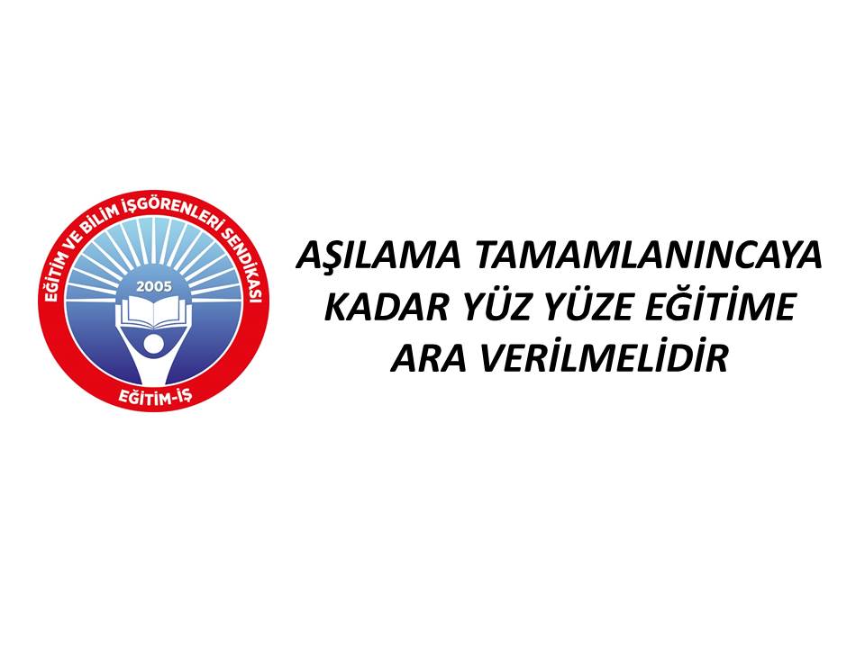 AŞILAMA TAMAMLANINCAYA KADAR YÜZ YÜZE EĞİTİME ARA VERİLMELİDİR | EĞİTİM İŞ