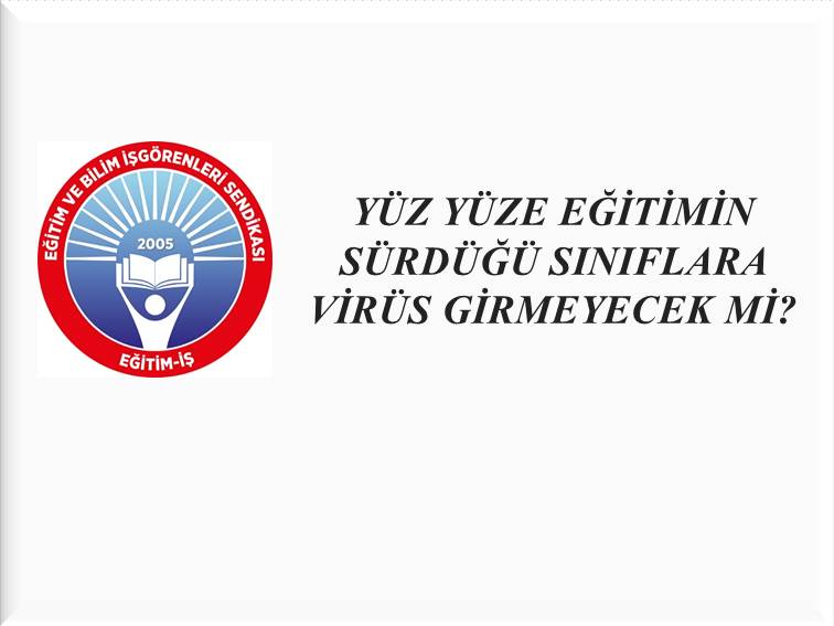 YÜZ YÜZE EĞİTİMİN SÜRDÜĞÜ SINIFLARA VİRÜS GİRMEYECEK Mİ? | EĞİTİM İŞ