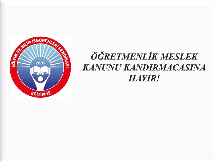ÖĞRETMENLİK MESLEK KANUNU KANDIRMACASINA HAYIR! | EĞİTİM İŞ