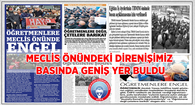 MECLİS ÖNÜNDEKİ DİRENİŞİMİZ BASINDA GENİŞ YER BULDU | EĞİTİM İŞ