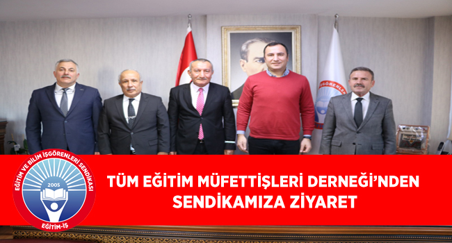 TÜM EĞİTİM MÜFETTİŞLERİ DERNEĞİ’NDEN SENDİKAMIZA ZİYARET | EĞİTİM İŞ