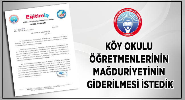 KÖY OKULU ÖĞRETMENLERİNİN MAĞDURİYETİNİN GİDERİLMESİ İSTEDİK | EĞİTİM İŞ