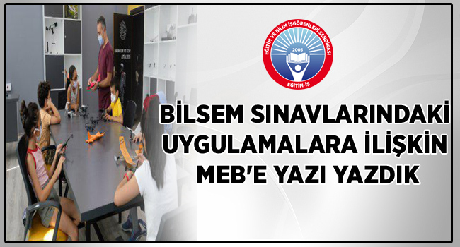 BİLSEM SINAVLARINDAKİ UYGULAMALARA İLİŞKİN MEB`E YAZI YAZDIK | EĞİTİM İŞ