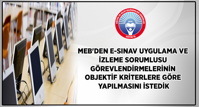MEB`DEN E-SINAV UYGULAMA VE İZLEME SORUMLUSU GÖREVLENDİRMELERİNİN OBJEKTİF KRİTERLERE GÖRE YAPILMASINI İSTEDİK | EĞİTİM İŞ