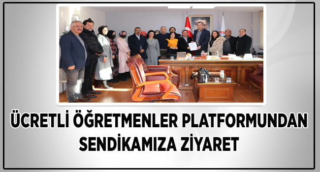 ÜCRETLİ ÖĞRETMENLER PLATFORMUNDAN SENDİKAMIZA ZİYARET  | EĞİTİM İŞ