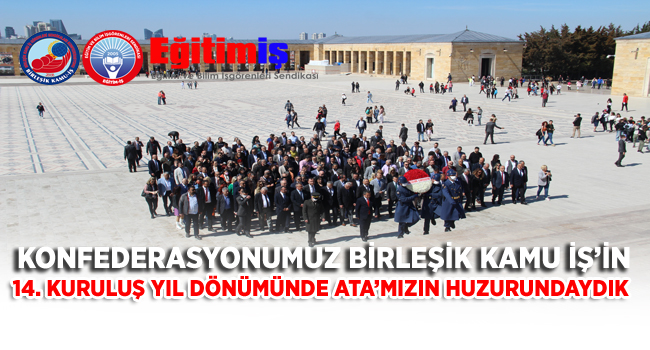 KONFEDERASYONUMUZ BİRLEŞİK KAMU İŞ’İN  14. KURULUŞ YIL DÖNÜMÜNDE ATA`MIZIN HUZURUNDAYDIK | EĞİTİM İŞ