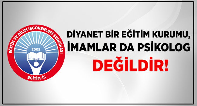 DİYANET BİR EĞİTİM KURUMU, İMAMLAR DA PSİKOLOG DEĞİLDİR! | EĞİTİM İŞ