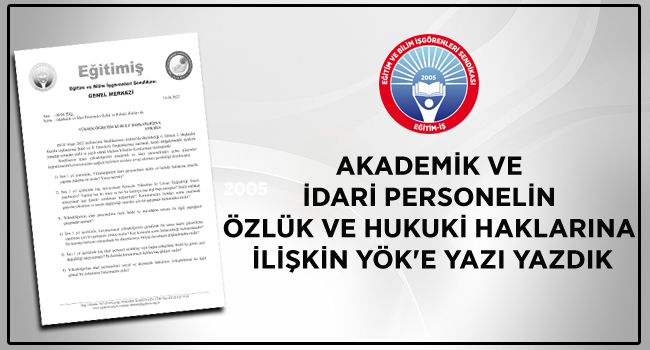 AKADEMİK VE İDARİ PERSONELİN ÖZLÜK VE HUKUKİ HAKLARINA İLİŞKİN YÖK`E YAZI YAZDIK | EĞİTİM İŞ