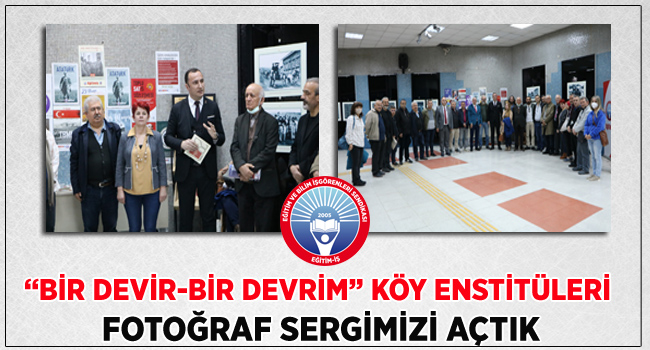“BİR DEVİR-BİR DEVRİM” KÖY ENSTİTÜLERİ FOTOĞRAF SERGİMİZİ AÇTIK  | EĞİTİM İŞ