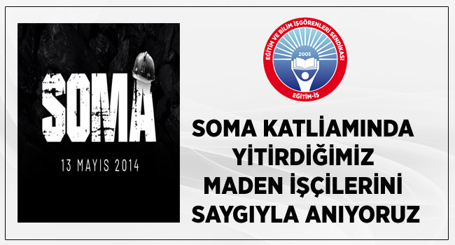 SOMA KATLİAMINDA YİTİRDİĞİMİZ MADEN İŞÇİLERİNİ SAYGIYLA ANIYORUZ | EĞİTİM İŞ