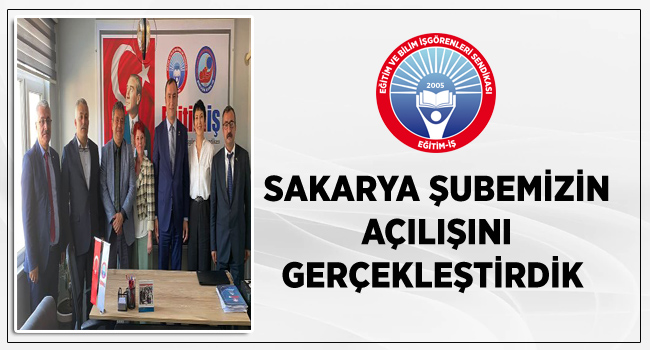SAKARYA ŞUBEMİZİN AÇILIŞINI GERÇEKLEŞTİRDİK   | EĞİTİM İŞ