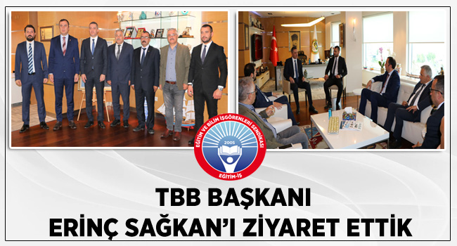 TBB BAŞKANI ERİNÇ SAĞKAN’I ZİYARET ETTİK  | EĞİTİM İŞ
