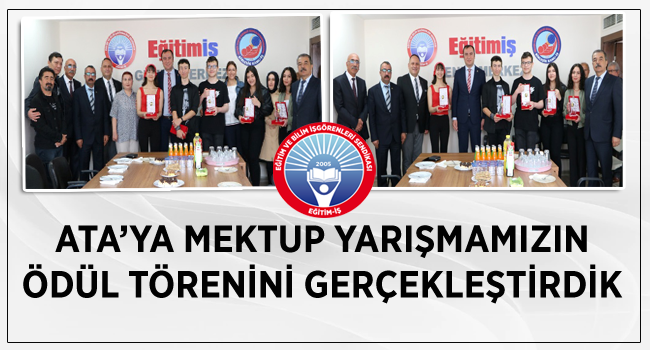 ATA’YA MEKTUP YARIŞMAMIZIN ÖDÜL TÖRENİNİ GERÇEKLEŞTİRDİK | EĞİTİM İŞ