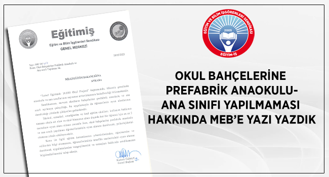 OKUL BAHÇELERİNE PREFABRİK  ANAOKULU-ANA SINIFI YAPILMAMASI HAKKINDA MEB’E YAZI YAZDIK | EĞİTİM İŞ