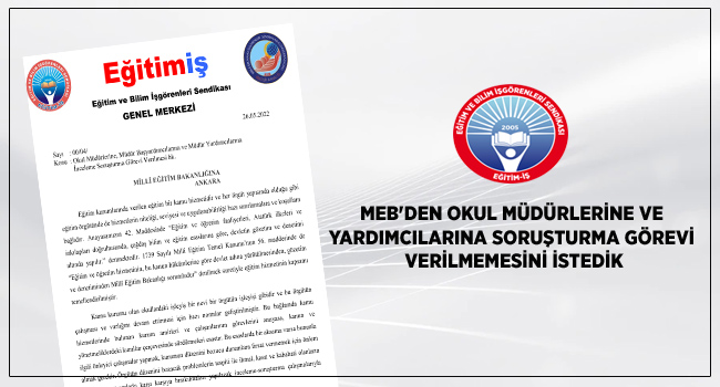 MEB`DEN OKUL MÜDÜRLERİNE VE YARDIMCILARINA SORUŞTURMA GÖREVİ VERİLMEMESİNİ İSTEDİK | EĞİTİM İŞ