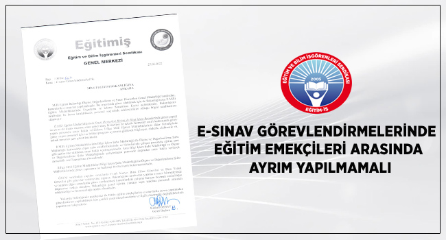 E-SINAV GÖREVLENDİRMELERİNDE EĞİTİM EMEKÇİLERİ ARASINDA AYRIM YAPILMAMALI | EĞİTİM İŞ