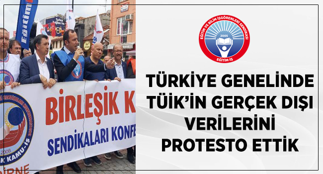 TÜRKİYE GENELİNDE TÜİK’İN GERÇEK DIŞI VERİLERİNİ PROTESTO ETTİK  | EĞİTİM İŞ