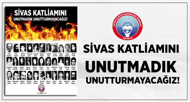 SİVAS KATLİAMINI UNUTMADIK UNUTTURMAYACAĞIZ! | EĞİTİM İŞ