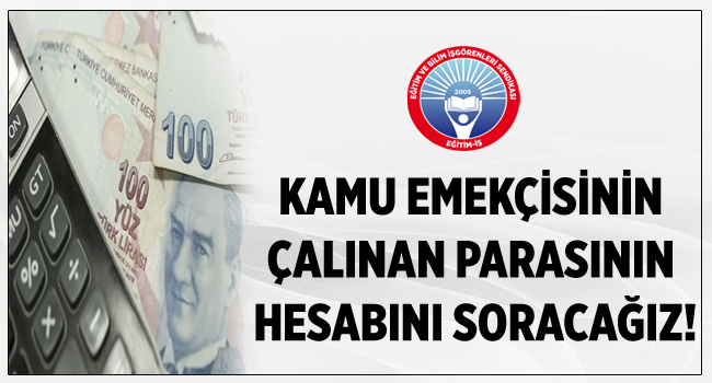 KAMU EMEKÇİSİNİN ÇALINAN PARASININ HESABINI SORACAĞIZ! | EĞİTİM İŞ