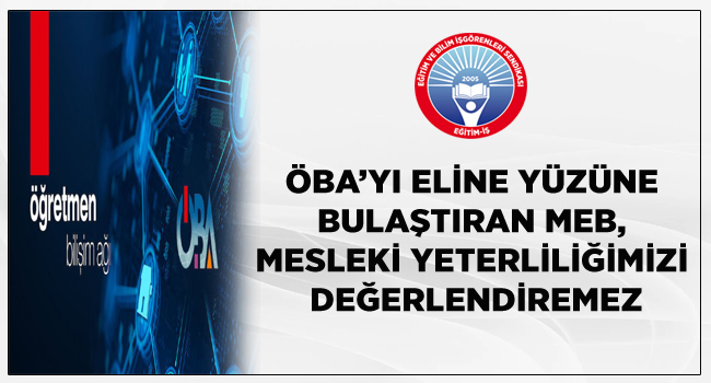 ÖBA’YI ELİNE YÜZÜNE BULAŞTIRAN MEB, MESLEKİ YETERLİLİĞİMİZİ DEĞERLENDİREMEZ | EĞİTİM İŞ