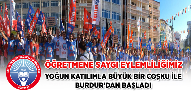 ÖĞRETMENE SAYGI EYLEMLİLİĞİMİZ YOĞUN KATILIMLA BÜYÜK BİR COŞKUYLA BURDUR`DAN BAŞLADI | EĞİTİM İŞ