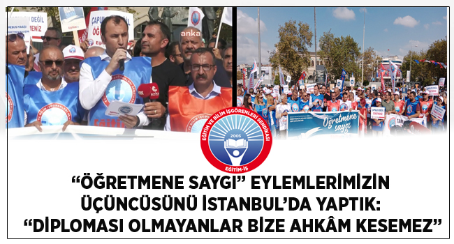 “ÖĞRETMENE SAYGI” EYLEMLERİMİZİN ÜÇÜNCÜSÜNÜ İSTANBUL’DA YAPTIK: “DİPLOMASI OLMAYANLAR BİZE AHKÂM KESEMEZ” | EĞİTİM İŞ