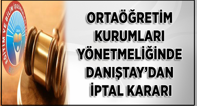 ORTAÖĞRETİM KURUMLARI YÖNETMELİĞİNDE DANIŞTAY’DAN İPTAL KARARI | EĞİTİM İŞ