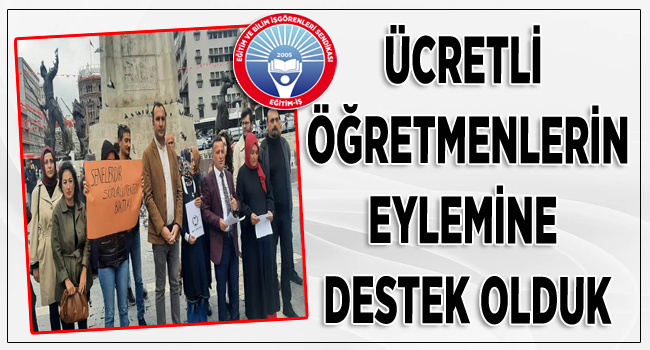 ÜCRETLİ  ÖĞRETMENLERİN EYLEMİNE  DESTEK OLDUK | EĞİTİM İŞ