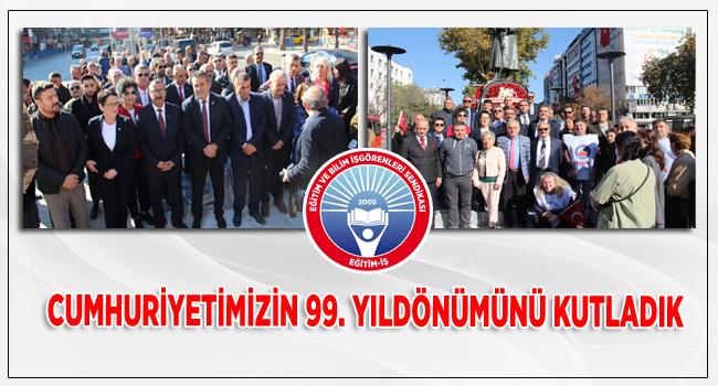 Cumhuriyetimizin 99. Yıldönümünü Kutladık | EĞİTİM İŞ