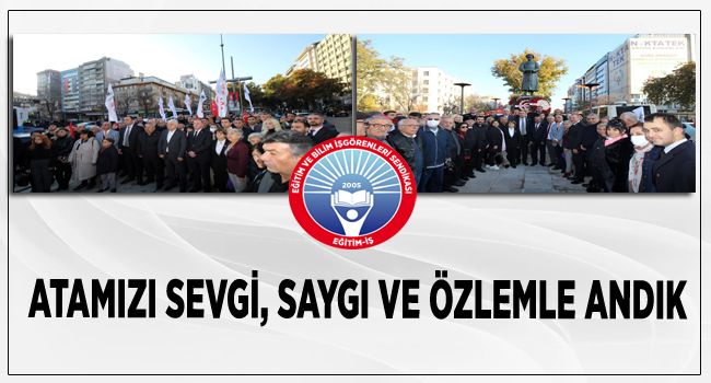 ATAMIZI SEVGİ, SAYGI VE ÖZLEMLE ANDIK | EĞİTİM İŞ
