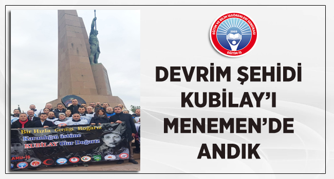 DEVRİM ŞEHİDİ KUBİLAY’I MENEMEN’DE ANDIK | EĞİTİM İŞ