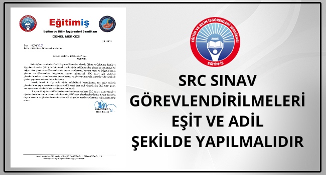 SRC SINAV  GÖREVLENDİRİLMELERİ EŞİT VE ADİL ŞEKİLDE YAPILMALIDIR | EĞİTİM İŞ