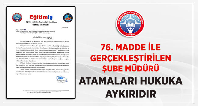  76. MADDE İLE GERÇEKLEŞTİRİLEN ŞUBE MÜDÜRÜ ATAMALARI HUKUKA AYKIRIDIR | EĞİTİM İŞ
