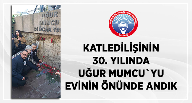 KATLEDİLİŞİNİN 30. YILINDA UĞUR MUMCU`YU EVİNİN ÖNÜNDE ANDIK | EĞİTİM İŞ