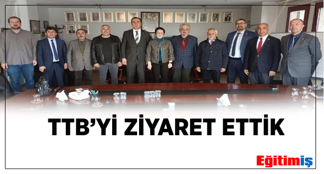 TTB’Yİ ZİYARET ETTİK  | EĞİTİM İŞ