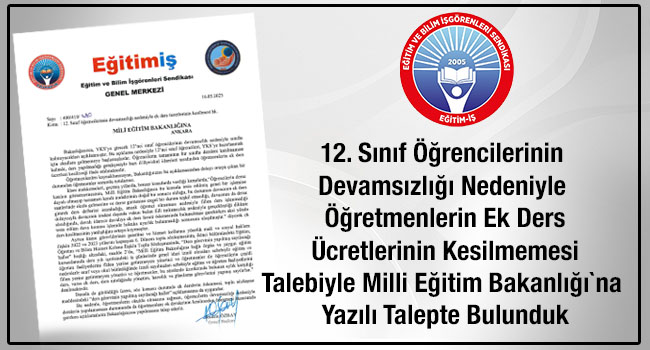 12. Sınıf Öğrencilerinin Devamsızlığı Nedeniyle Öğretmenlerin Ek Ders Ücretlerinin Kesilmemesi Talebiyle Milli Eğitim Bakanlığı`na Yazılı Talepte Bulunduk | EĞİTİM İŞ