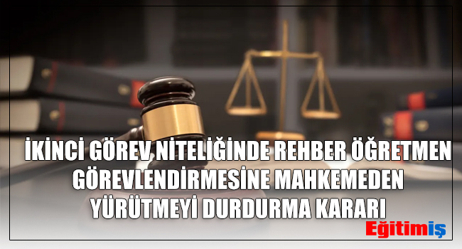 İKİNCİ GÖREV NİTELİĞİNDE REHBER ÖĞRETMEN GÖREVLENDİRMESİNE MAHKEMEDEN YÜRÜTMEYİ DURDURMA KARARI | EĞİTİM İŞ