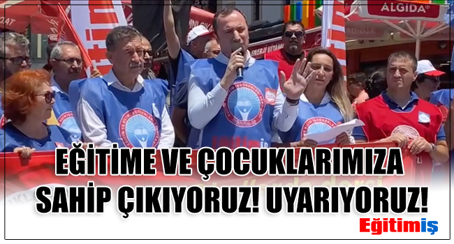 EĞİTİME VE ÇOCUKLARIMIZA SAHİP ÇIKIYORUZ! UYARIYORUZ! | EĞİTİM İŞ