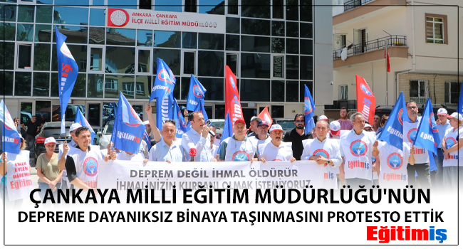 ÇANKAYA MİLLİ EĞİTİM MÜDÜRLÜĞÜ`NÜN DEPREME DAYANIKSIZ BİNAYA TAŞINMASINI PROTESTO ETTİK  | EĞİTİM İŞ